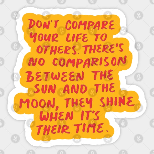 dont compare your life to others Sticker by unremarkable